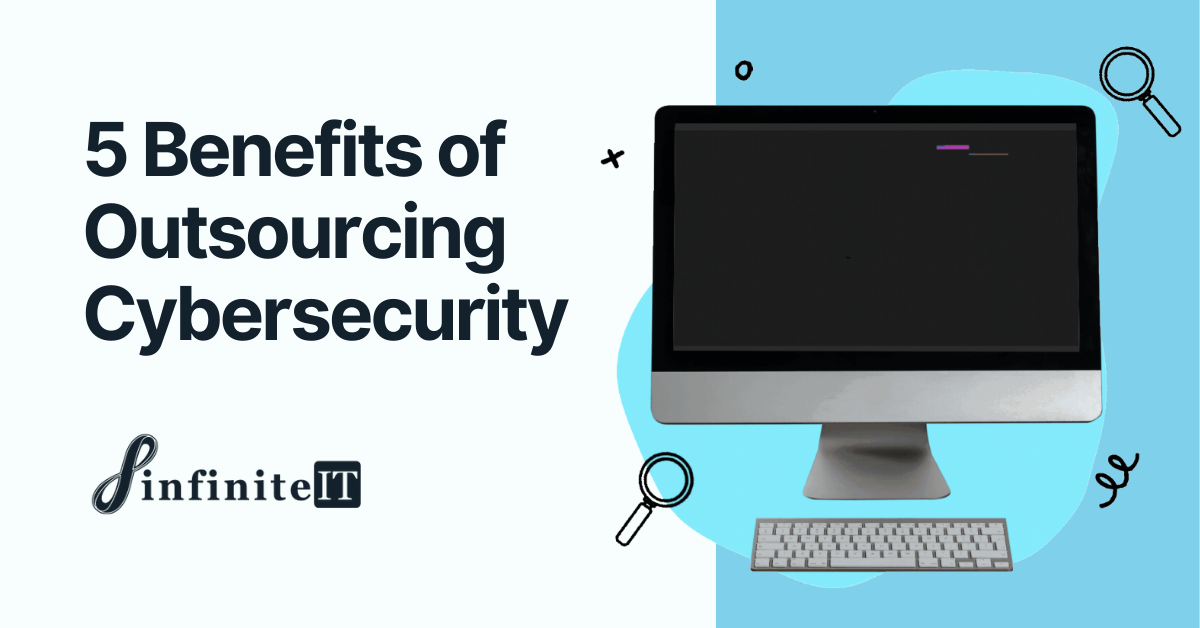 5 Benefits Of Outsourcing Cybersecurity In 2023